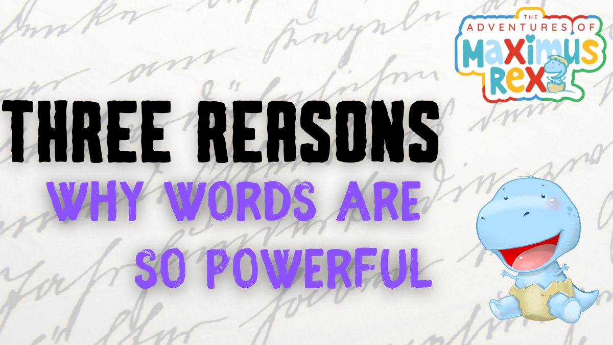 Three Reasons Why Words Are So Powerful